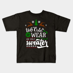 To Cute to Wear An Ugly Sweater Kids T-Shirt